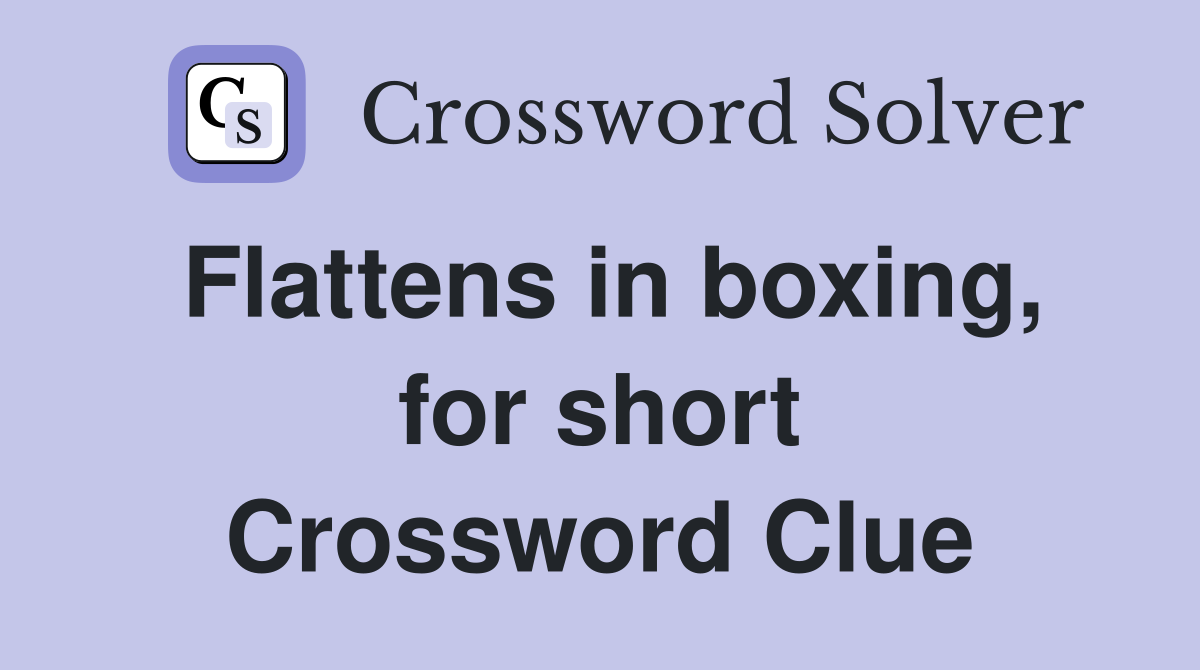 Flattens in boxing, for short Crossword Clue Answers Crossword Solver